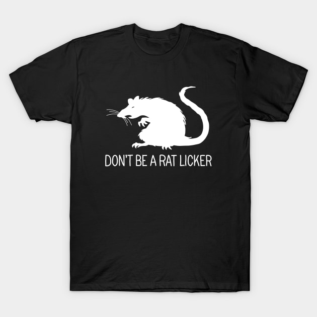 Dont be a rat-licker T-Shirt by valentinahramov